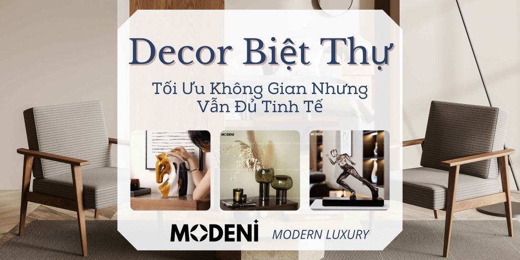 Decor Biệt Thự Hiện Đại: Tối Ưu Không Gian Nhưng Vẫn Đủ Tinh Tế
