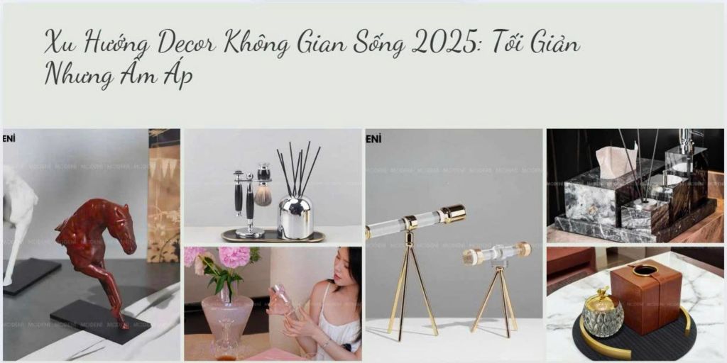 Xu Hướng Decor Không Gian Sống 2025: Tối Giản Nhưng Ấm Áp