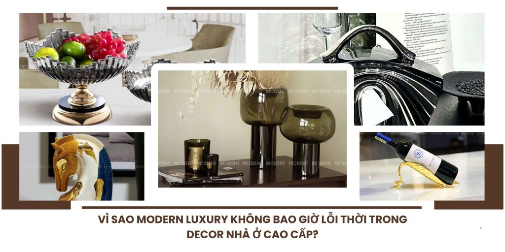 Vì Sao Modern Luxury Không Bao Giờ Lỗi Thời Trong Decor Nhà Ở Cao Cấp?