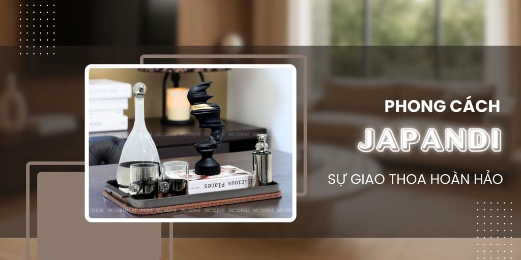 Phong Cách Japandi Hiện Đại – Sang Trọng: Sự Giao Thoa Hoàn Hảo