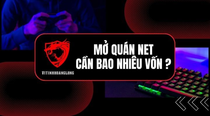 Mở quán net cần bao nhiêu vốn?