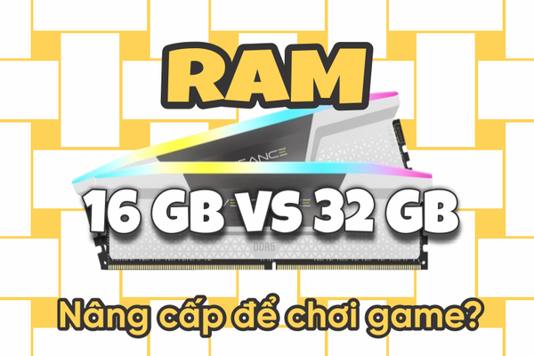 RAM 16GB vs 32GB – Chơi game có cần nâng cấp không?