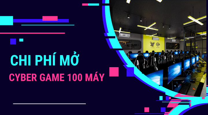 Chi phí mở cyber game 100 máy