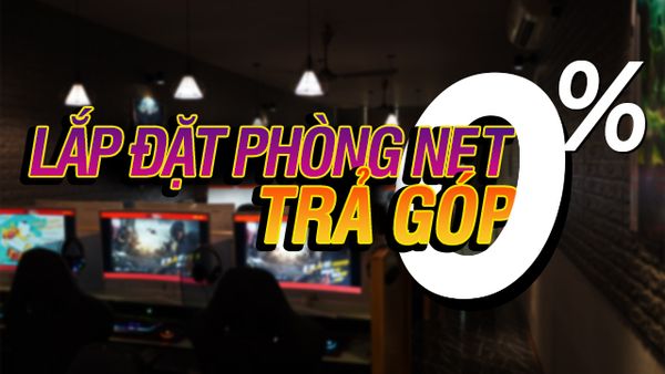 Lắp đặt phòng nét trả góp
