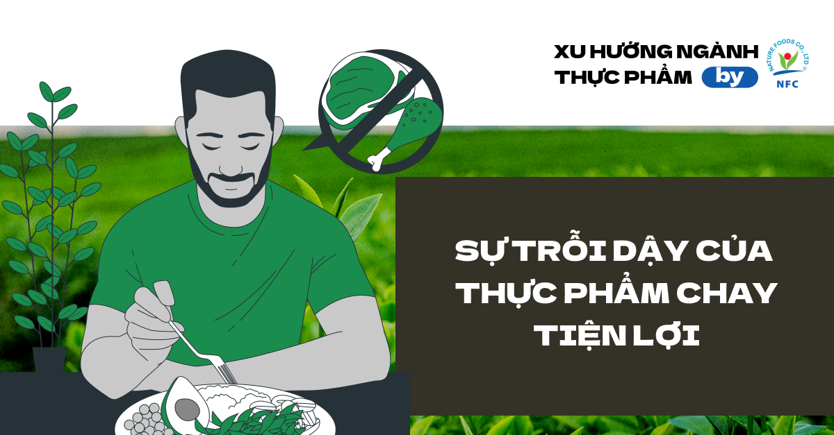 FMCG Và Sự Trỗi Dậy Của Thực Phẩm Chay: Nhà Sản Xuất Cần Làm Gì Để Bắt Kịp Xu Hướng?