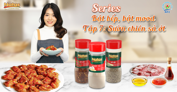 VÀO BẾP CÙNG NATAS - CÔNG THỨC CHẾ BIẾN SƯỜN CHIÊN SẢ ỚT TÊ CAY
