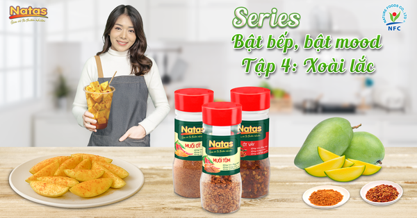VÀO BẾP CÙNG NATAS - CÔNG THỨC CHẾ BIẾN XOÀI LẮC