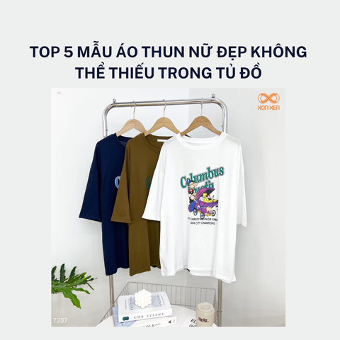 TOP 5 MẪU ÁO THUN NỮ ĐẸP KHÔNG THỂ THIẾU TRONG TỦ ĐỒ