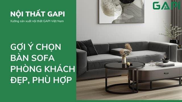 Gợi ý chọn bàn sofa phòng khách đẹp, phù hợp với mọi không gian sống