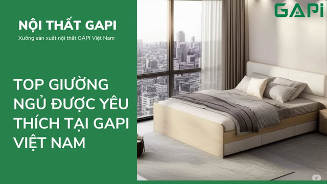Top Giường Ngủ Được Yêu Thích Tại GAPI Việt Nam