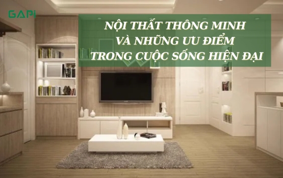 Nội Thất Thông Minh Và Những Ưu Điểm Trong Cuộc Sống Hiện Đại