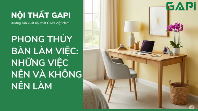 Phong thủy bàn làm việc: Những điều nên và không nên khi bố trí tại nhà hoặc văn phòng