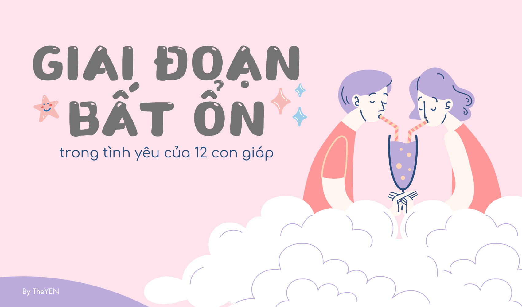 GIAI ĐOẠN BẤT ỔN TRONG TÌNH YÊU CỦA 12 CON GIÁP