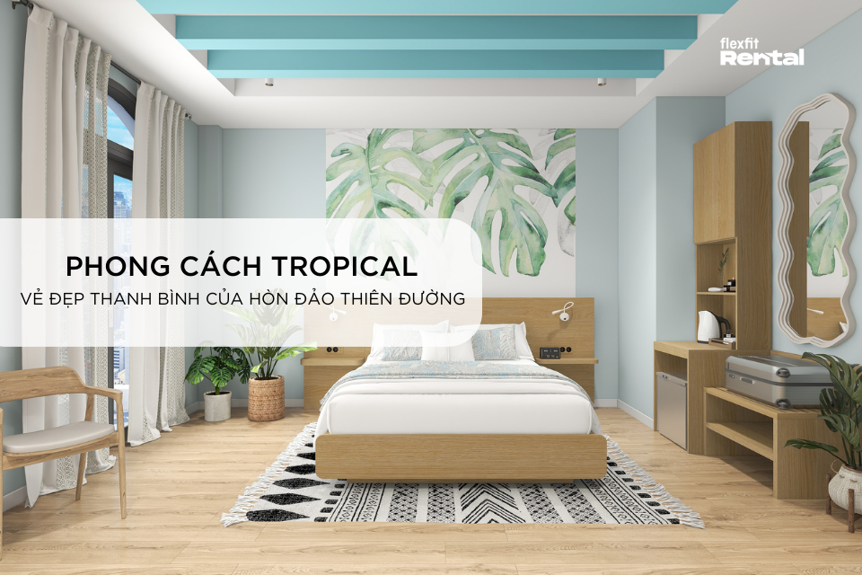 Thiết kế phong cách nội thất Tropical mang vẻ đẹp thanh bình của hòn đảo thiên đường