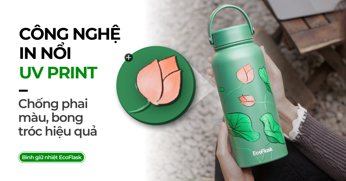 CÔNG NGHỆ IN NỔI UV PRINT TRÊN BÌNH GIỮ NHIỆT ECOFLASK - CHỐNG PHAI MÀU, BONG TRÓC HIỆU QUẢ