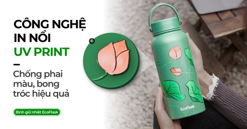 CÔNG NGHỆ IN NỔI UV PRINT TRÊN BÌNH GIỮ NHIỆT ECOFLASK - CHỐNG PHAI MÀU, BONG TRÓC HIỆU QUẢ
