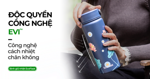 CÔNG NGHỆ GIỮ NHIỆT ĐỘC QUYỀN EVI TRONG BÌNH ECOFLASK - GIỮ NHIỆT TỐT ĐẾN 24H