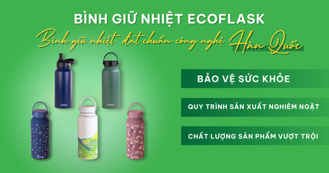 VÌ SAO ECOFLASK CHỈ SỬ DỤNG BÌNH GIỮ NHIỆT ĐÁP ỨNG QUY TRÌNH SẢN XUẤT THEO TIÊU CHUẨN VÀ CÔNG NGHỆ HÀN QUỐC