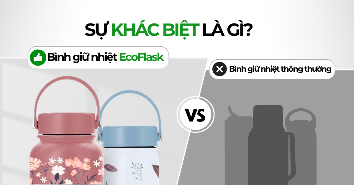 SO SÁNH BÌNH GIỮ NHIỆT ECOFLASK VỚI CÁC BÌNH GIỮ NHIỆT KHÁC TRÊN THỊ TRƯỜNG
