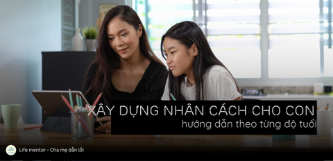 XÂY DỰNG NHÂN CÁCH CHO CON: HƯỚNG DẪN THEO TỪNG ĐỘ TUỔI