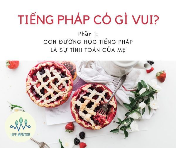 CON ĐƯỜNG HỌC TIẾNG PHÁP LÀ SỰ TÍNH TOÁN CỦA MẸ