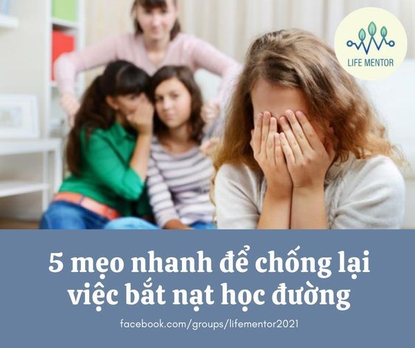 5 MẸO NHANH ĐỂ CHỐNG LẠI VIỆC BẮT NẠT HỌC ĐƯỜNG (PHẦN 2)