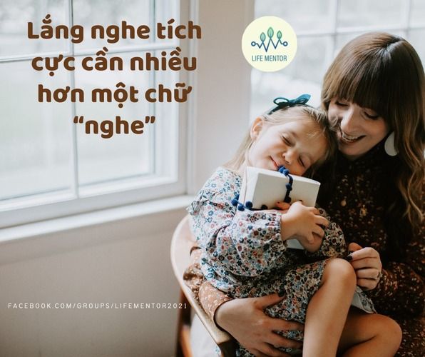 LẮNG NGHE TÍCH CỰC CẦN NHIỀU HƠN MỘT CHỮ 