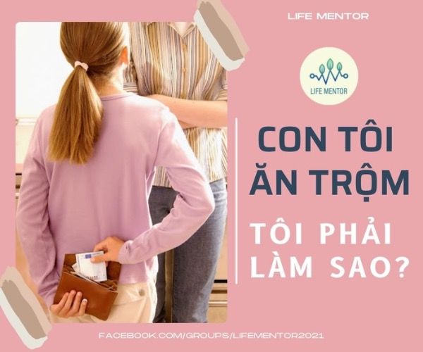 CON TÔI ĂN TRỘM, TÔI PHẢI LÀM SAO?