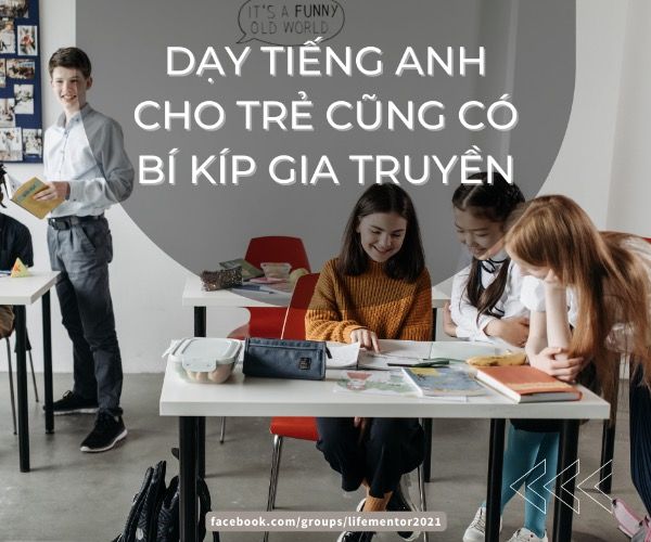 DẠY TIẾNG ANH CHO TRẺ CŨNG CÓ BÍ KÍP GIA TRUYỀN (PHẦN 1)