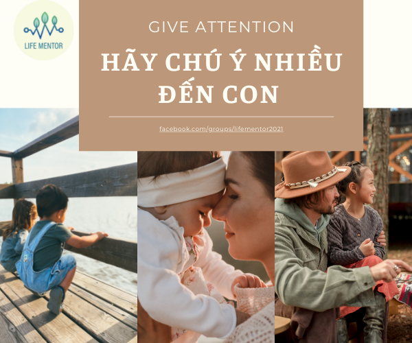 GIVE ATTENTION - HÃY CHÚ Ý NHIỀU ĐẾN CON (PHẦN 1)