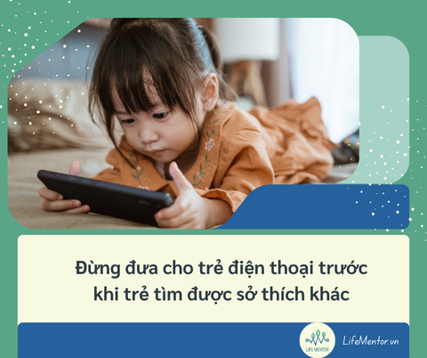 Đừng đưa cho trẻ điện thoại trước khi trẻ tìm được sở thích khác