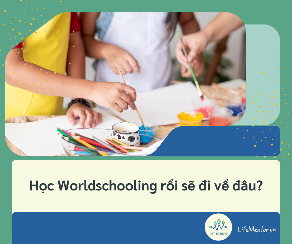 Học Worldschooling rồi sẽ đi về đâu?