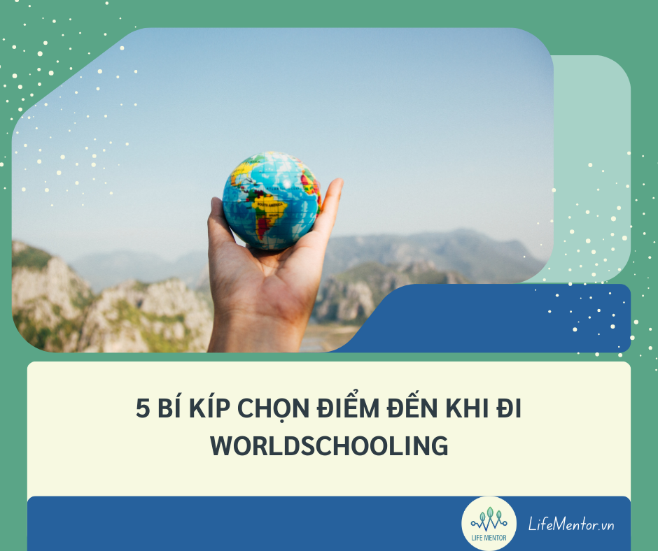 5 BÍ KÍP CHỌN ĐIỂM ĐẾN KHI ĐI WORLDSCHOOLING
