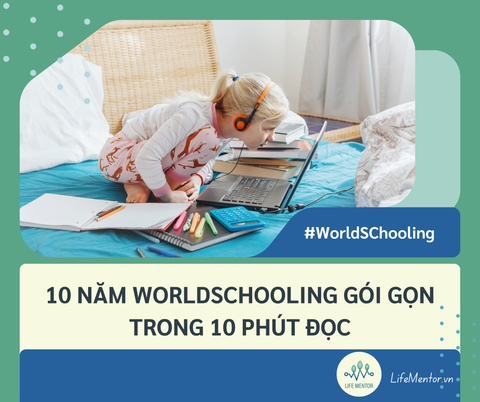 10 năm WorldSchooling gói gọn trong 10 phút đọc