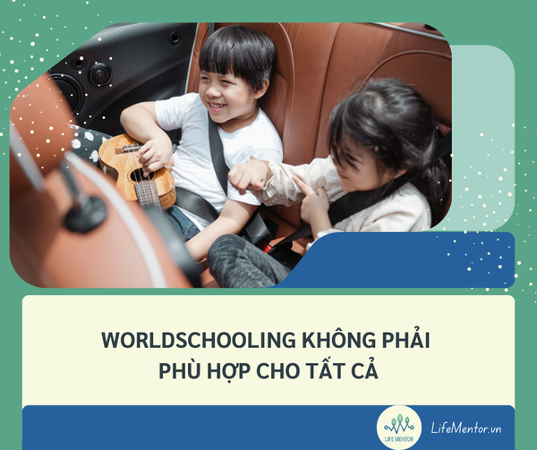WORLDSCHOOLING KHÔNG PHẢI PHÙ HỢP CHO TẤT CẢ