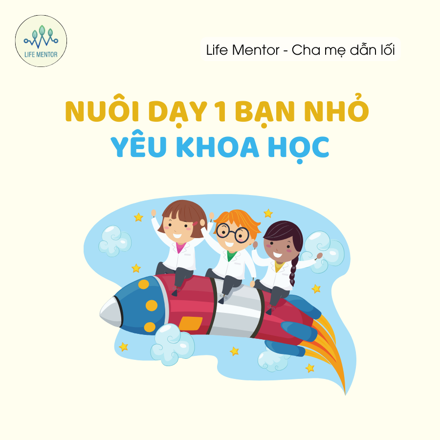 NUÔI DẠY MỘT BẠN NHỎ YÊU KHOA HỌC