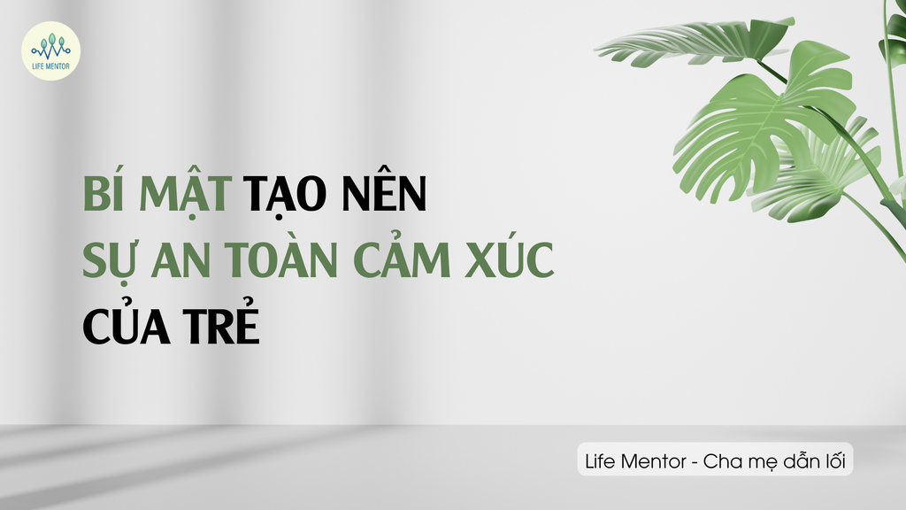 BÍ MẬT TẠO NÊN SỰ AN TOÀN CẢM XÚC CỦA TRẺ