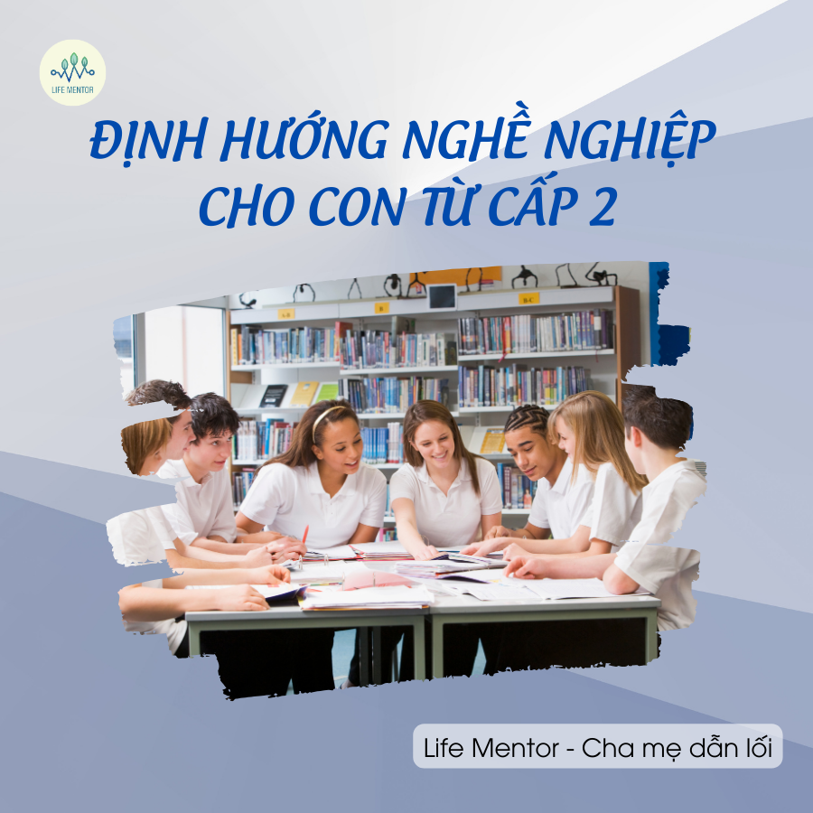 ĐỊNH HƯỚNG NGHỀ NGHIỆP CHO CON TỪ CẤP 2