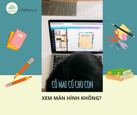 Cô Mai có cho con xem màn hình không?