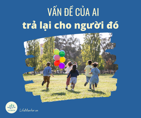 Vấn đề của ai trả lại cho người đó