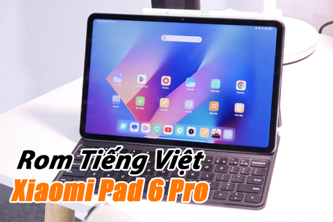 Dịch vụ cài Rom Tiếng Việt Xiaomi Pad 6 Pro Nội Địa China