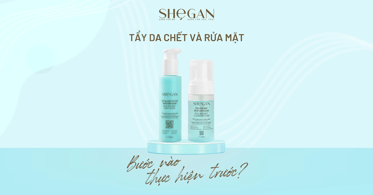 TẨY DA CHẾT VÀ RỬA MẶT, BƯỚC NÀO NÊN THỰC HIỆN TRƯỚC?