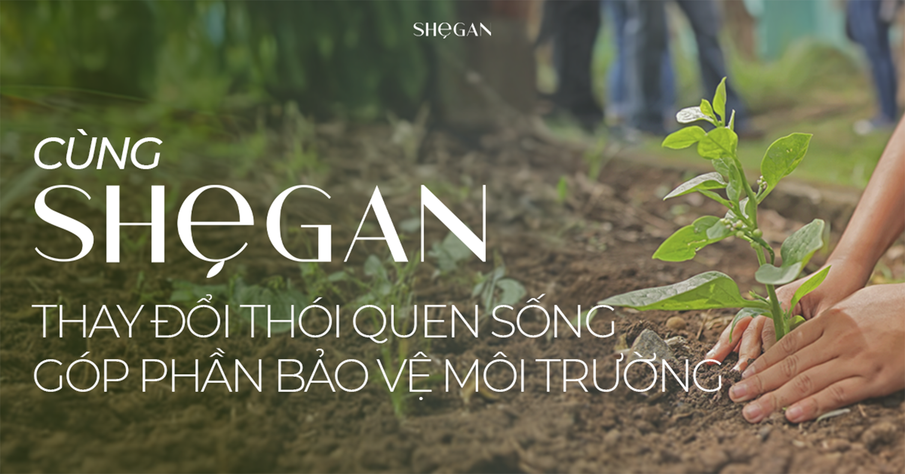 CÙNG SHEGAN THAY ĐỔI THÓI QUEN SỐNG GÓP PHẦN BẢO VỆ MÔI TRƯỜNG