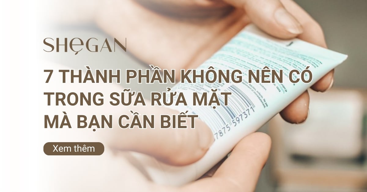 7 thành phần không nên có trong sữa rửa mặt mà bạn cần biết