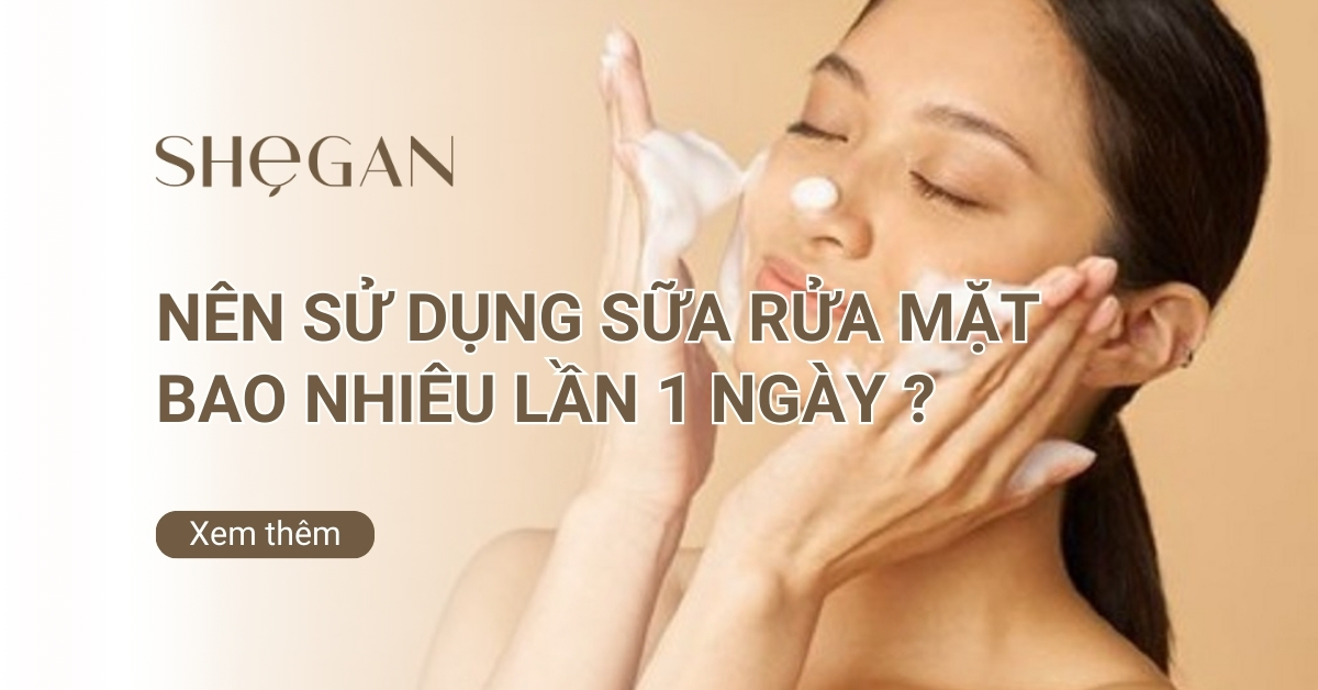Nên sử dụng sữa rửa mặt bao nhiêu lần 1 ngày là đủ?