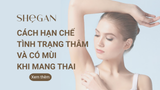 Cách hạn chế tình trạng thâm và có mùi khi mang thai