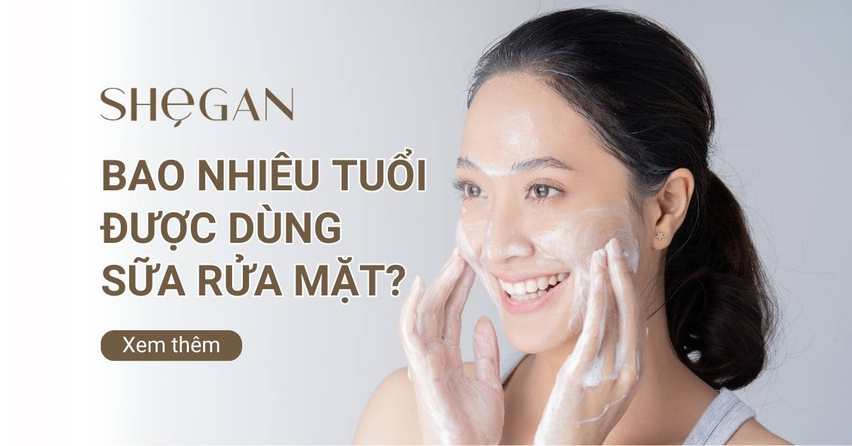 Bao nhiêu tuổi thì được dùng sữa rửa mặt?