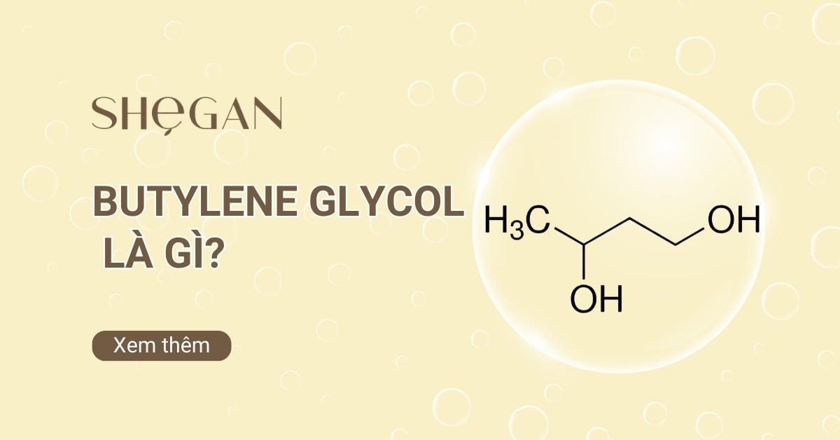Butylene Glycol là gì? Đặc điểm và vai trò trong mỹ phẩm