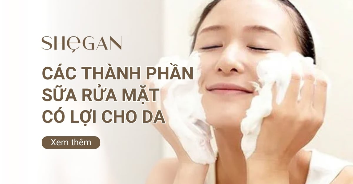 Các thành phần sữa rửa mặt có lợi cho da mà bạn cần biết