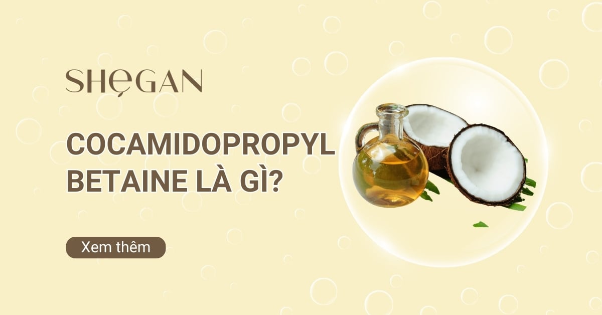 Cocamidopropyl Betaine là gì? Dùng trong mỹ phẩm có an toàn?